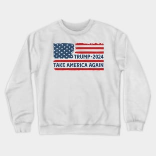 Trump 2024, Take America Again Crewneck Sweatshirt